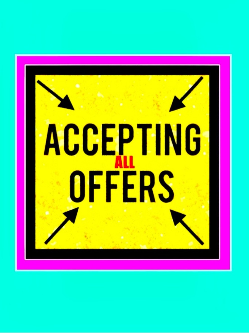 ACCEPTING ALL OFFERS TODAY
